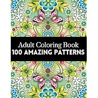 100 Amazing Patterns: An Adult Coloring Book Featuring 100 of the World’s Most Beautiful Patterns for Stress Relief and Relaxation (Mandala Coloring Books) 100 Amazing Patterns: An Adult Coloring Book Featuring 100 of the World’s Most Beautiful Patterns for Stress Relief and Relaxation (Mandala Coloring Books) Paperback