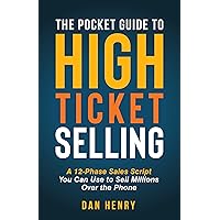 The Pocket Guide to High Ticket Selling: A 12-Phase Sales Script You Can Use to Sell Millions Over the Phone The Pocket Guide to High Ticket Selling: A 12-Phase Sales Script You Can Use to Sell Millions Over the Phone Kindle Audible Audiobook
