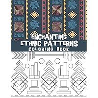 Enchanting ethnic patterns coloring book: Arabian muslims, Persian, Aztecs and Mayas patterns, African textiles and more relaxing patterns