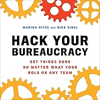 Hack Your Bureaucracy: Get Things Done No Matter What Your Role on Any Team Hack Your Bureaucracy: Get Things Done No Matter What Your Role on Any Team Audible Audiobook Paperback Kindle Hardcover