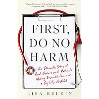 First, Do No Harm: The Dramatic Story of Real Doctors and Patients Making Impossible Choices at a Big-City Hospital First, Do No Harm: The Dramatic Story of Real Doctors and Patients Making Impossible Choices at a Big-City Hospital Kindle Mass Market Paperback Paperback Hardcover