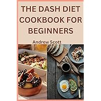 The Dash Diet Cookbook For Beginners