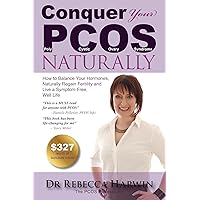 Conquer Your PCOS Naturally: How to Balance Your Hormones, Naturally Regain Fertility and Live a Symptom-Free, Well Life (Conquer It All Book 1) Conquer Your PCOS Naturally: How to Balance Your Hormones, Naturally Regain Fertility and Live a Symptom-Free, Well Life (Conquer It All Book 1) Kindle Paperback