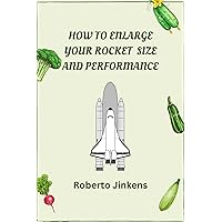 HOW TO ENLARGE YOUR ROCKET SIZE AND PERFORMANCE : Scientific Pact Of Increasing The Size And Performance Of Your Dick HOW TO ENLARGE YOUR ROCKET SIZE AND PERFORMANCE : Scientific Pact Of Increasing The Size And Performance Of Your Dick Kindle Paperback