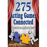 275 Acting Games! Connected: A Comprehensive Workbook of Theatre Games for Developing Acting Skills 275 Acting Games! Connected: A Comprehensive Workbook of Theatre Games for Developing Acting Skills Paperback Hardcover