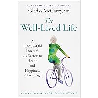 The Well-Lived Life: A 103-Year-Old Doctor's Six Secrets to Health and Happiness at Every Age The Well-Lived Life: A 103-Year-Old Doctor's Six Secrets to Health and Happiness at Every Age Paperback Audible Audiobook Kindle Hardcover Audio CD