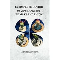 20 simple smoothie recipes for kids to make and enjoy (Young Chefs in the Making) 20 simple smoothie recipes for kids to make and enjoy (Young Chefs in the Making) Paperback Kindle