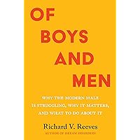 Of Boys and Men: Why the Modern Male Is Struggling, Why It Matters, and What to Do about It Of Boys and Men: Why the Modern Male Is Struggling, Why It Matters, and What to Do about It Hardcover Audible Audiobook Kindle Paperback Audio CD