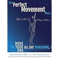 My Perfect Movement Plan: The Move Your DNA All Day Workbook My Perfect Movement Plan: The Move Your DNA All Day Workbook Paperback Kindle Edition