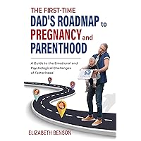 The First-Time Dad's Roadmap to Pregnancy and Parenthood: A Guide to the Emotional and Psychological Challenges of Fatherhood The First-Time Dad's Roadmap to Pregnancy and Parenthood: A Guide to the Emotional and Psychological Challenges of Fatherhood Kindle Audible Audiobook Hardcover Paperback