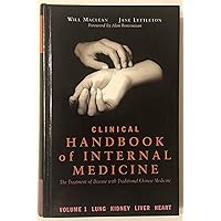 Clinical Handbook of Internal Medicine: The Treatment of Disease with Traditional Chinese Medicine - Volume 1: Lung Kidney Liver Heart Clinical Handbook of Internal Medicine: The Treatment of Disease with Traditional Chinese Medicine - Volume 1: Lung Kidney Liver Heart Hardcover