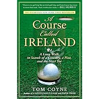 A Course Called Ireland: A Long Walk in Search of a Country, a Pint, and the Next Tee A Course Called Ireland: A Long Walk in Search of a Country, a Pint, and the Next Tee Paperback Audible Audiobook Kindle Hardcover Audio CD