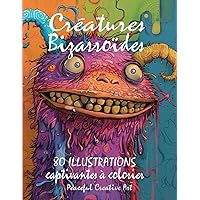 Créatures Bizarroïdes: 80 illustrations captivantes à colorier, joyeuses, amusantes et colorées, idées de dessin, livres de coloriage pour enfants, ... boho, relaxation, cadeaux. (French Edition)