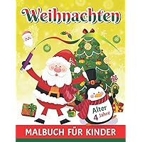WEIHNACHTEN MALBUCH FÜR KINDER ALTER 4 JAHRE: Einzigartige Designs Traditionelle Weihnachtsszenen für Kinder im Alter von 4-12 (German Edition)