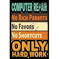 COMPUTER REPAIR No Riche Parents, No Favors, No…: This funny COMPUTER REPAIR journal notebook is a perfect COMPUTER REPAIR gift for your brother, dad, ... and another equipment |6x9 120 lined pages|