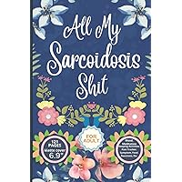 All My Sarcoidosis Shit: Pain And Symptom Tracker logbook For 60 Days, Daily Irritation Assessment Diary, Mood, Sleep, Activity And Medication Journal, Disease Management Gifts