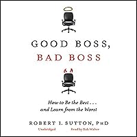 Good Boss, Bad Boss: How to Be the Best... and Learn from the Worst Good Boss, Bad Boss: How to Be the Best... and Learn from the Worst Audible Audiobook Kindle Hardcover Audio CD Paperback