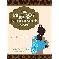 The Milk Soy Protein Intolerance (MSPI): Guidebook / Cookbook, 2nd Edition The Milk Soy Protein Intolerance (MSPI): Guidebook / Cookbook, 2nd Edition Paperback Kindle