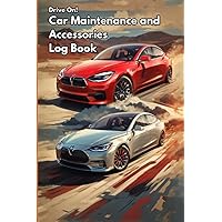Drive On! Car Maintenance and Accessories Log Book: An Automotive Service Records Tracker and Auto Expense Diary