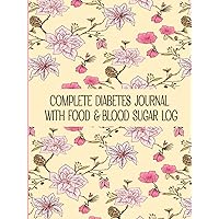 Complete Diabets Journal with Food & Blood Sugar Log Book: Daily Blood Sugar Tracker with Nutrition, Exercise, Medication/Insulin,Simple Blood ... Notes, Breakfast, Lunch, Dinner, & Snack . Complete Diabets Journal with Food & Blood Sugar Log Book: Daily Blood Sugar Tracker with Nutrition, Exercise, Medication/Insulin,Simple Blood ... Notes, Breakfast, Lunch, Dinner, & Snack . Hardcover Paperback