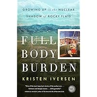 Full Body Burden: Growing Up in the Nuclear Shadow of Rocky Flats Full Body Burden: Growing Up in the Nuclear Shadow of Rocky Flats Paperback Audible Audiobook Kindle Hardcover Audio CD