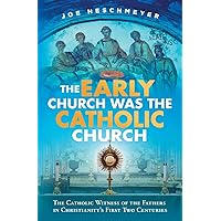 The Early Church Was the Catholic Church The Early Church Was the Catholic Church Paperback Kindle