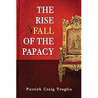 The Rise and Fall of the Papacy: An Orthodox Perspective The Rise and Fall of the Papacy: An Orthodox Perspective Paperback Kindle