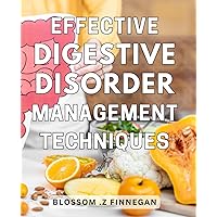Effective Digestive Disorder Management Techniques: Transform Your Gut Health with Proven Solutions for Digestive Disorders