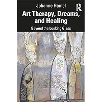 Art Therapy, Dreams, and Healing Art Therapy, Dreams, and Healing Paperback Kindle Hardcover
