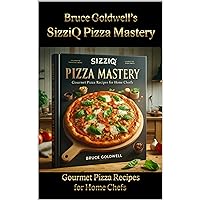 SizziQ Pizza Mastery : Gourmet Pizza Recipes for Home Chefs (Goldwell's SizziQ Culinary Collection: Mastering Flavors from Surf to Turf Book 1) SizziQ Pizza Mastery : Gourmet Pizza Recipes for Home Chefs (Goldwell's SizziQ Culinary Collection: Mastering Flavors from Surf to Turf Book 1) Kindle Paperback