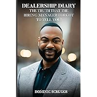 Dealership Diary: The Truth That the Hiring Manager Forgot To Tell You!
