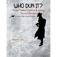 Who Dun It Murder Mystery Literature & Writing - Second Edition: One-Credit High School English Course (Homeschooling High School to the Glory of God)