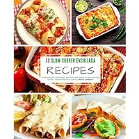 50 Slow-Cooker Enchilada Recipes: From delicious Enchiladas with Rice and Honey to tasty Shrimps Dishes - measurements in grams