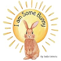 I Am Some Bunny I Am Some Bunny Kindle Paperback