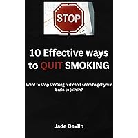 10 Effective ways to QUIT SMOKING 10 Effective ways to QUIT SMOKING Kindle
