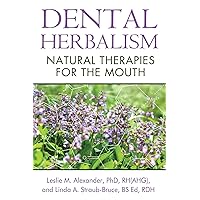 Dental Herbalism: Natural Therapies for the Mouth Dental Herbalism: Natural Therapies for the Mouth Paperback Kindle