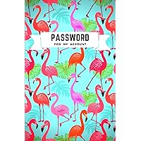 Password For My Account: Flamingo Lovers Book Premium Journal And Logbook To Protect Usernames and Passwords. Small Alphabetical Password Keeper Vault Notebook and Online Organizer Password For My Account: Flamingo Lovers Book Premium Journal And Logbook To Protect Usernames and Passwords. Small Alphabetical Password Keeper Vault Notebook and Online Organizer Paperback