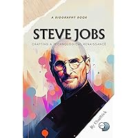 Steve Jobs: Crafting a Technological Renaissance: A Biography Focusing on Jobs' Role in the Tech Industry (Legends of Time: Profiles of Extraordinary Lives) Steve Jobs: Crafting a Technological Renaissance: A Biography Focusing on Jobs' Role in the Tech Industry (Legends of Time: Profiles of Extraordinary Lives) Kindle Paperback