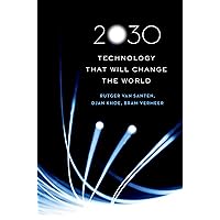 2030: Technology That Will Change the World 2030: Technology That Will Change the World Kindle Hardcover