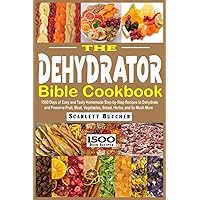 The Dehydrator Bible Cookbook: 1500 Days of Easy and Tasty Homemade Step-by-Step Recipes to Dehydrate and Preserve Fruit, Meat, Vegetables, Bread, Herbs, and So Much More The Dehydrator Bible Cookbook: 1500 Days of Easy and Tasty Homemade Step-by-Step Recipes to Dehydrate and Preserve Fruit, Meat, Vegetables, Bread, Herbs, and So Much More Kindle Paperback