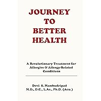 Journey to Better Health: A Revolutionary Treatment for Allergies & Allergy-Related Conditions Journey to Better Health: A Revolutionary Treatment for Allergies & Allergy-Related Conditions Kindle