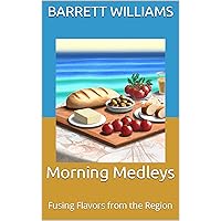 Morning Medleys: Fusing Flavors from the Region (Plant-Powered Mornings: A Journey to Vibrant Breakfasts) Morning Medleys: Fusing Flavors from the Region (Plant-Powered Mornings: A Journey to Vibrant Breakfasts) Kindle Audible Audiobook