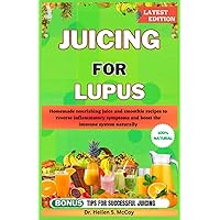 JUICING FOR LUPUS: Homemade nourishing juice and smoothie recipes to reverse inflammatory symptoms and boost the immune system naturally JUICING FOR LUPUS: Homemade nourishing juice and smoothie recipes to reverse inflammatory symptoms and boost the immune system naturally Paperback Kindle