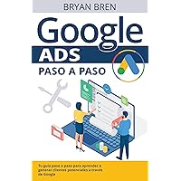 Google Ads Paso A Paso : Tu guía paso a paso para aprender a generar clientes potenciales a través de Google (Spanish Edition) Google Ads Paso A Paso : Tu guía paso a paso para aprender a generar clientes potenciales a través de Google (Spanish Edition) Kindle Paperback