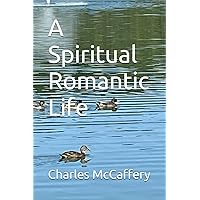 A Spiritual Romantic Life (Charles McCaffery Series)