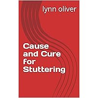 Cause and Cure for Stuttering Cause and Cure for Stuttering Kindle
