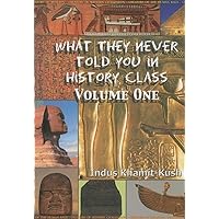 What They Never Told You In History Class, Vol. I What They Never Told You In History Class, Vol. I Paperback