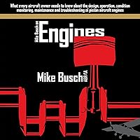 Mike Busch on Engines: What every aircraft owner needs to know about the design, operation, condition monitoring, maintenance and troubleshooting of piston piston aircraft engines Mike Busch on Engines: What every aircraft owner needs to know about the design, operation, condition monitoring, maintenance and troubleshooting of piston piston aircraft engines Audible Audiobook Paperback Kindle