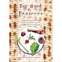 Too Good To Passover: Sephardic & Judeo-Arabic Seder Menus and Memories from Africa, Asia and Europe Too Good To Passover: Sephardic & Judeo-Arabic Seder Menus and Memories from Africa, Asia and Europe Paperback
