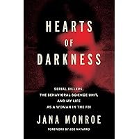 Hearts of Darkness: Serial Killers, the Behavioral Science Unit, and My Life as a Woman in the FBI Hearts of Darkness: Serial Killers, the Behavioral Science Unit, and My Life as a Woman in the FBI Hardcover Audible Audiobook Kindle Paperback